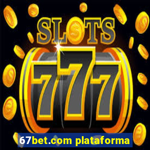 67bet.com plataforma